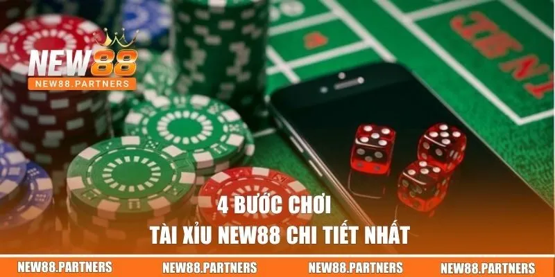 Tài Xỉu Đổi Thưởng | Tựa Game Giải Trí Hot Nhất Tại New88 2 4 bước chơi Tài Xỉu New88 chi tiết nhất