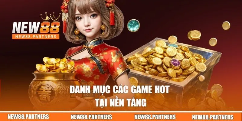 Top Player | Nổ Hũ Kịch Tính Với Phần Thưởng Cao Tại New88 3 Danh mục các game hot tại nền tảng