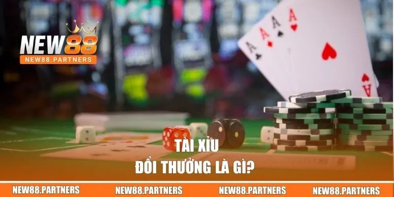 Tài Xỉu Đổi Thưởng | Tựa Game Giải Trí Hot Nhất Tại New88 1 Tài Xỉu đổi thưởng là gì?