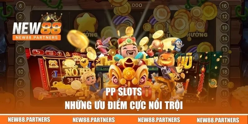 PP Slots - Chuyên Mục Nổ Hũ Cực Hấp Dẫn Tại Nhà Cái NEW88 2 Những ưu điểm cực nổi trội
