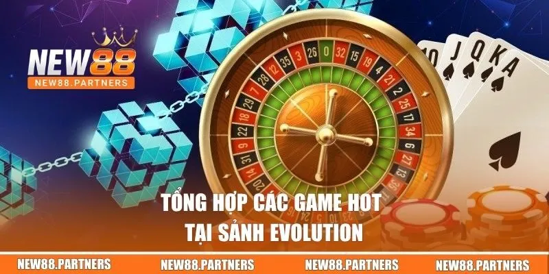 Evolution Gaming Tại New88 | Bùng Nổ Đam Mê Live Casino 3 Tổng hợp các game hot tại sảnh Evolution
