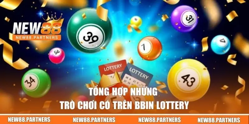 BBin Lottery | Sân Chơi Đẳng Cấp Cho Người Đam Mê Xổ Số 3 Tổng hợp những trò chơi có trên BBin Lottery