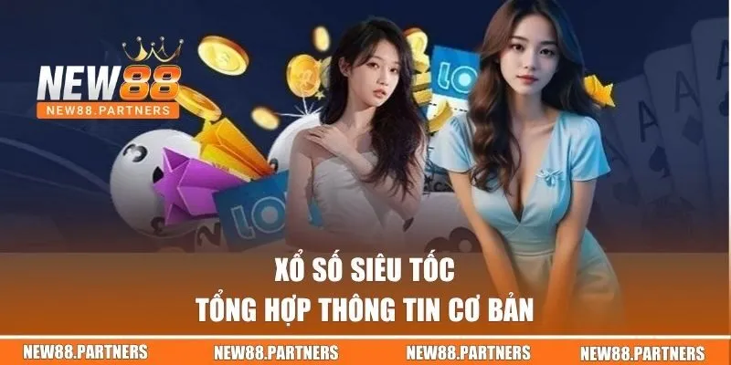 Xổ số siêu tốc - Tổng hợp thông tin cơ bản