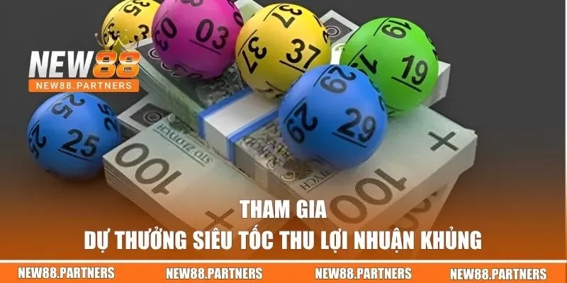 Tham gia dự thưởng siêu tốc thu lợi nhuận khủng